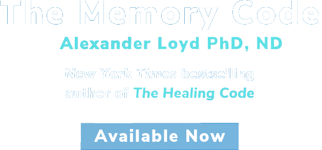 The Memory Code, Alexander Loyd PHD, ND. New York Times bestselling author of The Healing Code. Available Now.