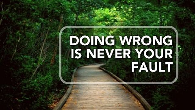 Doing Wrong Is Never Your Fault