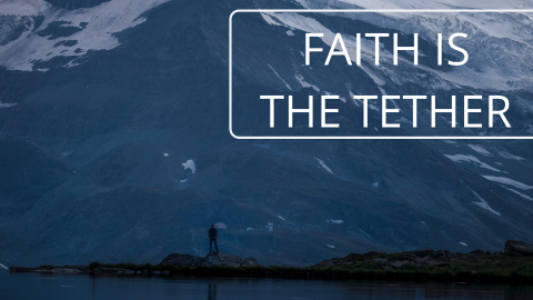Faith is the tether
