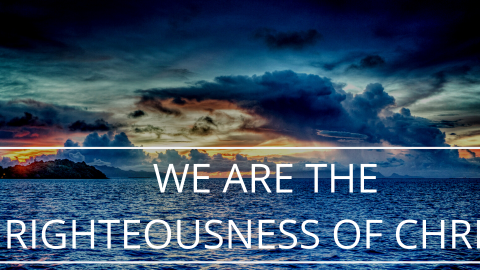 We are the righteousness of Christ