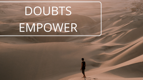 How your doubts empower you