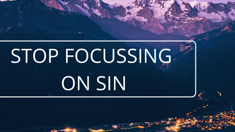 Stop focussing on sin