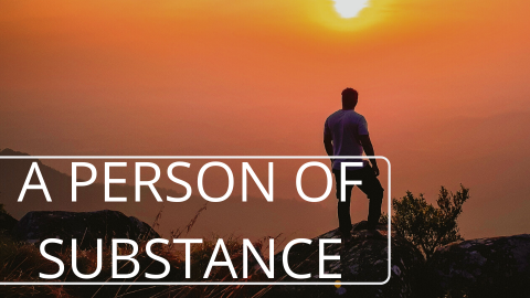 How to be a person of substance