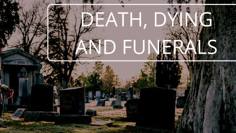 Death, Dying and Funerals